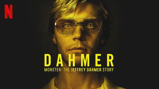 Monster: The Jeffrey Dahmer Story.